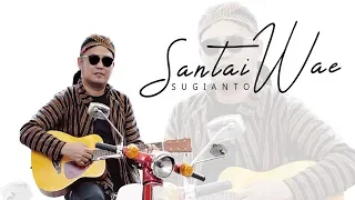 Download SUGIANTO - SANTAI WAE ( Official Video Klip ) MP3