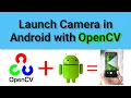 Launch Camera in Android Studio with OpenCV - Deep Learning Tutorial for Beginners 2