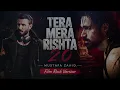 Tera Mera Rishta 2.0 (Official Video) – Mustafa Zahid | Awarapan 2 | Must Hear Hindi Hit