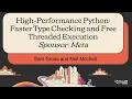 High-Performance Python Faster Type Checking and Free Threaded Execution Sponsor Meta