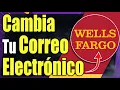 Como Cambiar El Correo Electronico en Wells Fargo