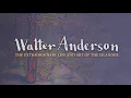 Walter Anderson  The Extraordinary Life and Art of the Islander (full film)