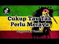 Lagu CUKUP TAU TAK PERLU MERAYU REGGAE SKA VERSION