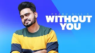 Prabh Gill - Without You | Punjabi Songs