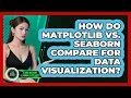 How Do Matplotlib Vs Seaborn Compare For Data Visualization - AI and Machine Learning Explained