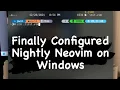 Finally configured Nightly Neovim on Windows 11