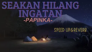papinka seakan hilang ingatan lirik speed up u0026reverb