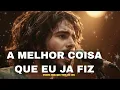 A MELHOR COISA QUE EU JA FIZ