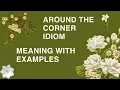 What does AROUND THE CORNER Mean Idiom with simple Example English lingo with IRAM