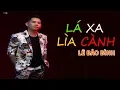 Download Lagu LÁ XA LÌA CÀNH - LÊ BẢO BÌNH [OFFICIAL MV 4K]