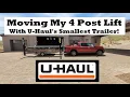 Moving My 4 Post Lift With U-Haul s Smallest Trailer