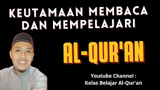 Download KEUTAMAAN MEMBACA DAN MEMPELAJARI AL QUR'AN #alquran #belajaralquran MP3