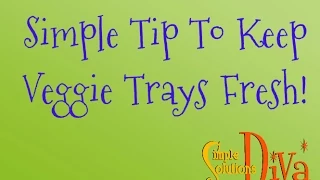 SimpleSolutionsDiva com Simple Tip To Keep Veggie Trays Fresh