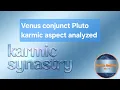 Venus conjunct Pluto KARMIC Analysis KarmicSynastry