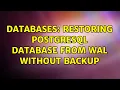 Databases Restoring Postgresql database from WAL without backup 2 Solutions