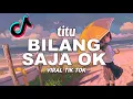 Download Lagu DJ BILANG SAJA OK T2 FULL SONG TERBARU VIRAL TIKTOK