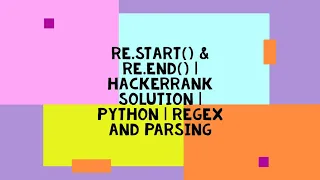 Re start Re end HACKERRANK SOLUTION PYTHON REGEX AND PARSING