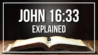 JOHN 16 33 Explained - What Does The Bible Verse JOHN 16 33 KJV REALLY Mean
