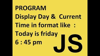 JavaScript Program to show current day and time javascript tutorial