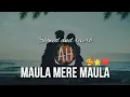 Download Lagu Maula Mere Maula X Aankhein teri, kitni haseen x Anwar (slowed \u0026 reverbed) @AncientHealerMusic