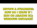 DevOps SysAdmins How do I know if I run on Amazon EC2 windows instance