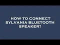 How to connect sylvania bluetooth speaker