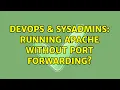 DevOps SysAdmins Running apache without port forwarding 3 Solutions