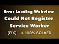 Fix Error Loading Webview Could Not Register Service Worker