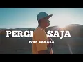 Lagu PERGI SAJA - IVAN ZAMARA ( OFFICIAL MUSIC VIDEO )