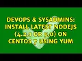 DevOps SysAdmins Install latest nodejs 4 2 1 or 5 0 on centos 7 using yum