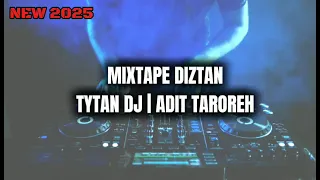 mixtape diztan new 2025 tytan dj adit taroreh by glen pntw 