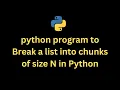 Python Program to Break a list into chunks of size N in Python