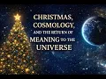Lagu Christmas, Cosmology, and the Return of Meaning to the Universe.