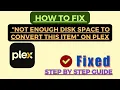 How To Fix Not Enough Disk Space To Convert This Item On Plex