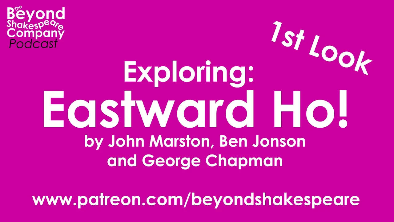 Eastward Ho! by Marston, Jonson, Chapman | First Look, part 1 (Beyond Shakespeare Exploring Session)