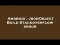 Android JsonObject Build Stackoverflow error