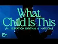 Download Lagu What Child Is This (featuring ELEVATION RHYTHM and Nate Diaz) | Christmas On Elevation+
