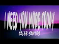 Caleb Santos - I Need You More Today (Lyrics)