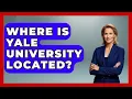 Where Is Yale University Located - The College Explorer