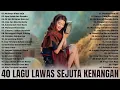 Download Lagu MANTAP !!! Lagu Lawas Sejuta Kenangan - Lagu Lawas Terbaik Dan Terhits Paling Enak Didengar
