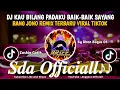 Download Lagu Dj Kau Bilang Padaku Baik Baik Sayang BANG JONO REMIX TERBARU VIRAL TIKTOK || By Dhen Bagus 05