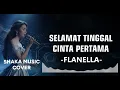 Lagu FLANELLA - SELAMAT TINGGAL CINTA PERTAMA |VIDEO LYRIC BY SHAKA MUSIC