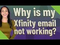 Why is my Xfinity email not working