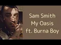 Sam Smith ~ My Oasis (ft. Burna Boy) ~ Lyrics