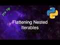 Python Tips and Tricks Flattening Nested Iterables