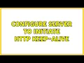 Configure Server to Initiate Http Keep-Alive