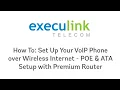 VoIP Phone POE Premium Wi-Fi Router ATA Setup over Execulink Wireless Internet