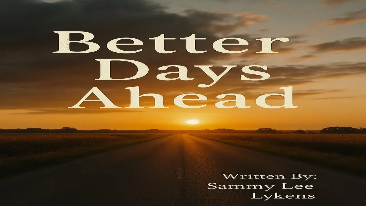 BETTER DAYS AHEAD: Written By: Sammy Lee Lykens: #song #music #gospelmusic BETTER DAYS AHEAD: Written By: Sammy Lee Lykens: #song #music #gospelmusic