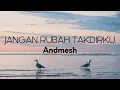 Download Lagu Andmesh - Jangan Rubah Takdirku | Lirik