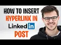 How to Embed Link in LinkedIn Post How to Insert Hyperlink in LinkedIn Post
